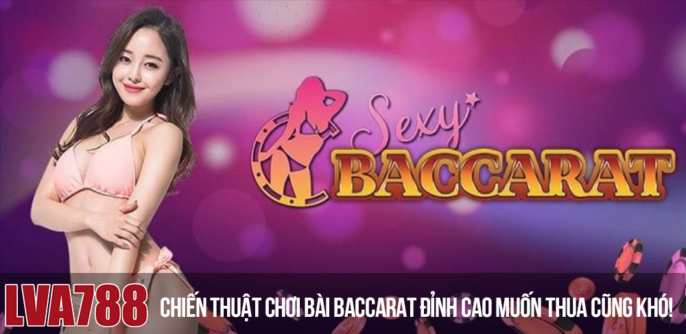 Chiến thuật chơi bài BACCARAT đỉnh cao muốn thua cũng khó!