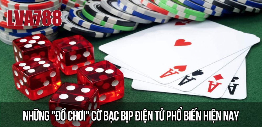 Những "đồ chơi" cờ bạc bịp điện tử phổ biến hiện nay